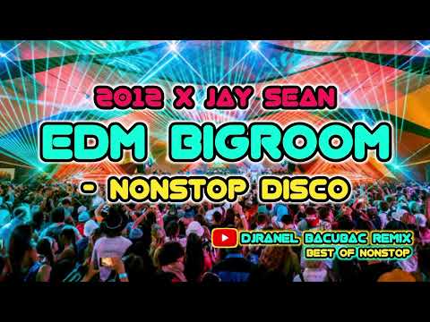2012 X JAY SEAN & MORE EDM BIGROOM - NONSTOP DISCO | DJRANEL BACUBAC REMIX |