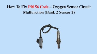 How To Fix P0156 Code – Oxygen Sensor Circuit Malfunction (Bank 2 Sensor 2)