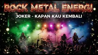 Download lagu JOKER - KAPAN KAU KEMBALI VERSI ROCK METAL ENERGI mp3