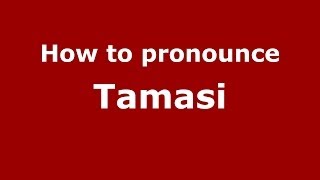 How to pronounce Tamasi