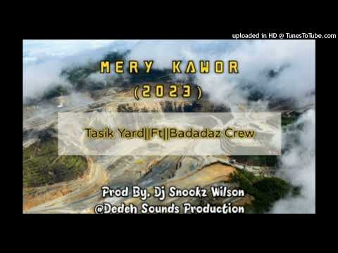 🎶Mery Kawor (2023)                    🎙Tasik Yard Ft Badadaz Crew