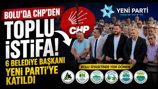 Boluda CHP’den Toplu İstifa 6 Belediye Başkanı Yeni Parti’ye Katıldı