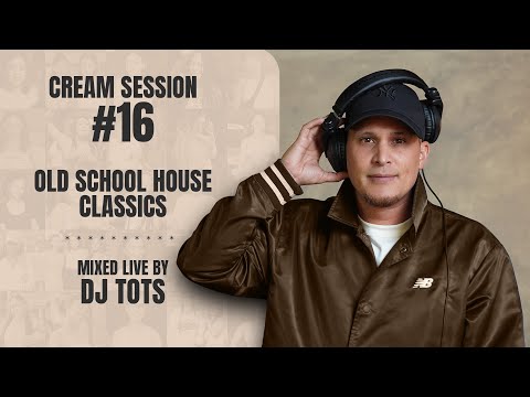 Cream Session #16 - DJ Tots | Old School House Classics