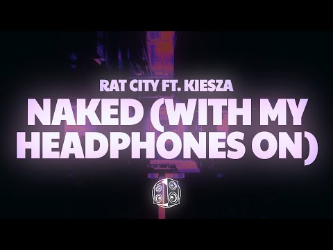 Rat City, Kiesza - Naked (With My Headphones On) (Lyrics)