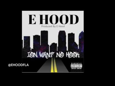 E Hood-Ion Want No Hook (Prod.By E Hood)