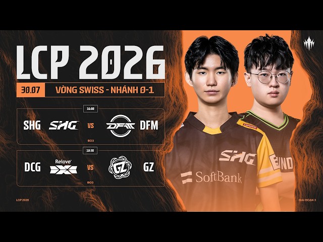 [VN] SHG vs DFM | DCG vs GZ | Vòng Swiss Giai Đoạn 3 LCP 2026 - Tuần 2 Ngày 1