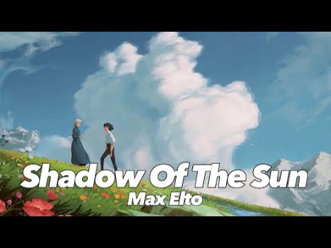 🎵|Vietsub & Lyrics| Shadow Of The Sun - Max Elto *chill + repeat🎵