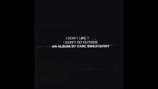 Earl Sweatshirt - Inside (I Don&#39;t Like S**t, I Don&#39;t Go Outside)