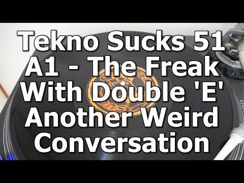 Tekno Sucks 51 - A1 - The Freak With Double 'E' - Another Weird Conversation