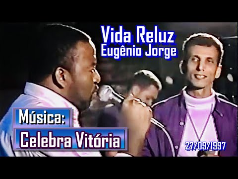 VIDA RELUZ e EUGÊNIO JORGE-1997 - Música: “Celebra a Vitória"