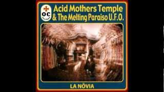 Acid Mothers Temple & The Melting Paraiso U.F.O.- La Nòvia pt. 2