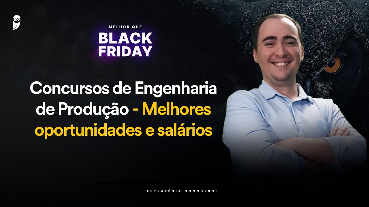 Concursos de Engenharia de Produção - Melhores oportunidades e salários - Melhor que Black Friday