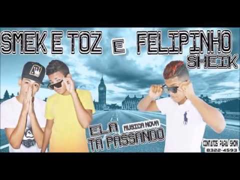 MC SMEK E TOZ E FELIPINHO SHEIK ELA TA PASSANDO MUSICA NOVA 2015