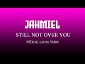 Jahmiel - Still not over you (lyrics)