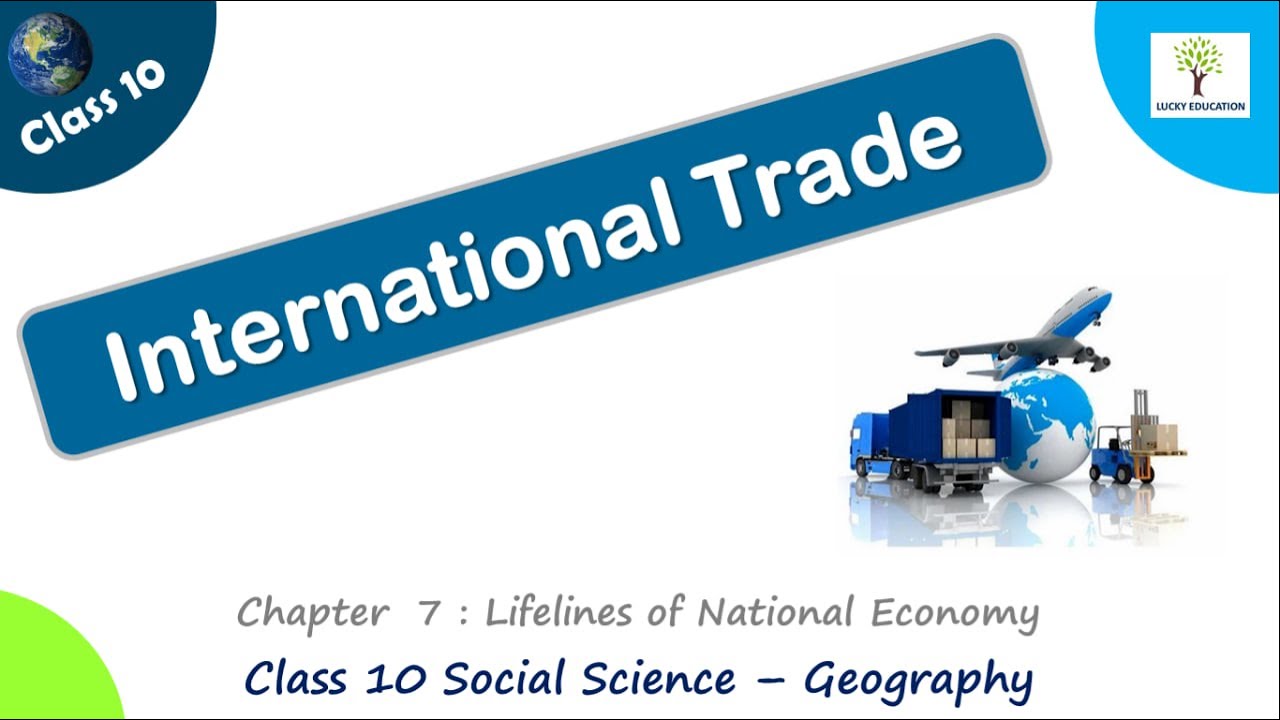 International Trade -  Class 10 Geography | Lifelines of the National Economy