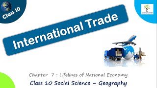 International Trade -  Class 10 Geography | Lifelines of the National Economy