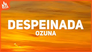 Ozuna - Despeinada (Letra) ft. Camilo