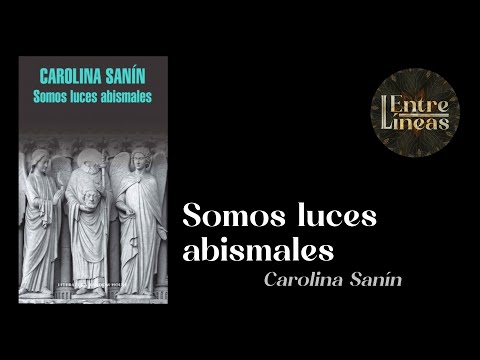 Carolina Sanín. Somos luces abismales. (El sosiego) (1/8)