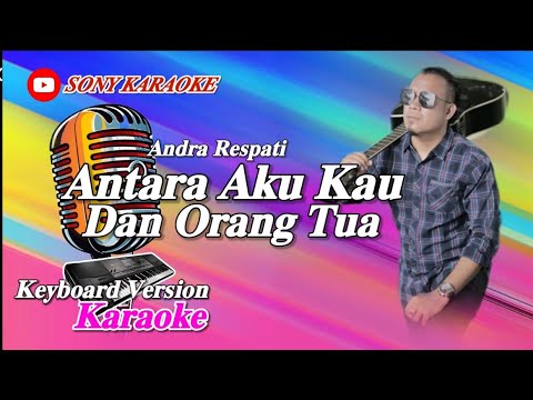 Antara - Aku - Kau - Dan - Orang - Tuamu - Andra - Respati - Karaoke ||@sonykaraokeofficial