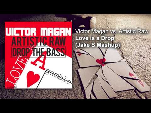Victor Magan vs. Artistic Raw - Love is a Drop (Jake S Mashup)