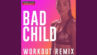 Bad Child (Workout Extended Remix 128 BPM)