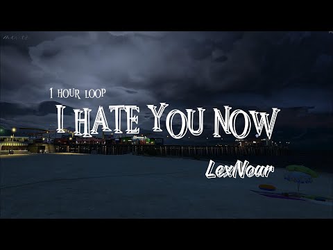I Hate You Now -  Lexnour Lyrics 1 hour loop