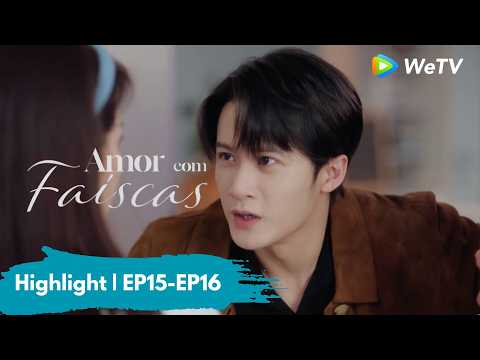 Highlight EP15-EP16 | Amor com Faíscas | Love Has Fireworks | Tan Jianci, Wang Churan | WeTV