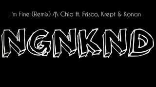 Chip Ft. Frisco, Krept &amp; Konan - I&#39;m Fine (Remix)