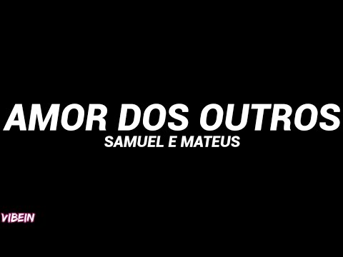 Samuel e Mateus - Amor dos Outros (Letra) "Esse sorriso que sumiu da minha cara tá na cara dele"