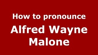How to pronounce Alfred Wayne Malone