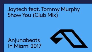 Jaytech - Show You [Jaytech Club Mix] (Anjunabeats In Miami 2017 Exclusive)