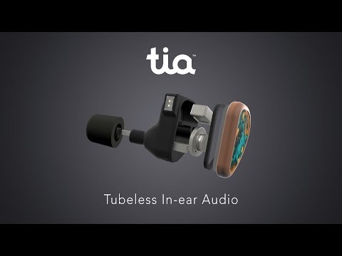 Introducing tia™ - Tubeless In-ear Audio
