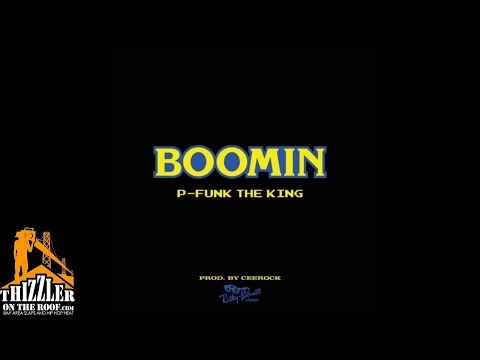 P-Funk The King - Boomin [Prod. Ceerock] [Thizzler.com]