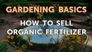 How to Sell Organic Fertilizer