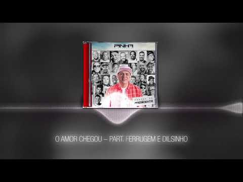 Pinha Presidente - O amor chegou [part. Ferrugem e Dilsinho]