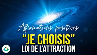 Écoutez cela tous les jours - "JE CHOISIS" (Affirmations Positives) - Loi de l'Attraction