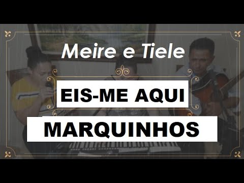 "Eis-me aqui" - 395 - Marquinhos de Indaiatuba | Meire e Tiele