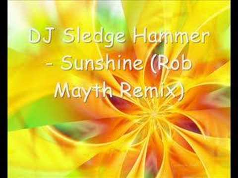 DJ Sledge Hammer - Sunshine (Rob Mayth Remix)