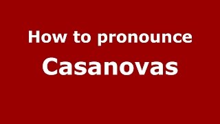How to pronounce Casanovas