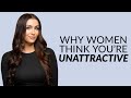 This Is Why Women Actually Think You Re Unattractive
