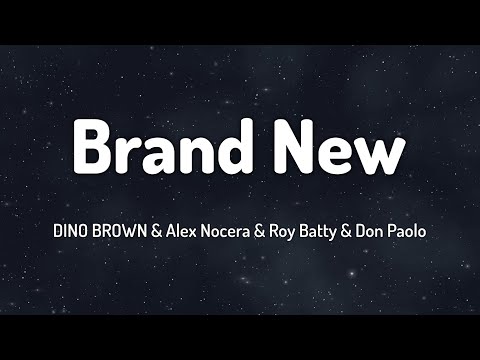 DINO BROWN & Alex Nocera & Roy Batty & Don Paolo - Brand New (Lyrics)