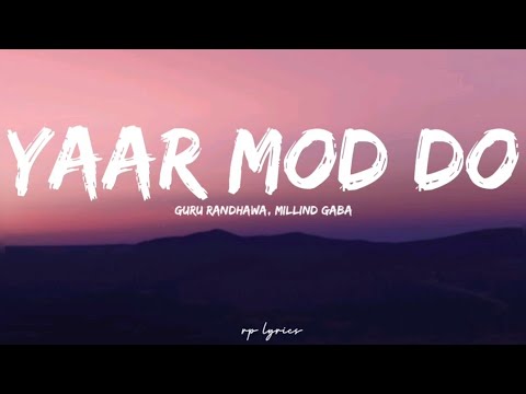 🎤Guru Randhawa & Millind Gaba -Yaar Mod Do Full Lyrics Video ||