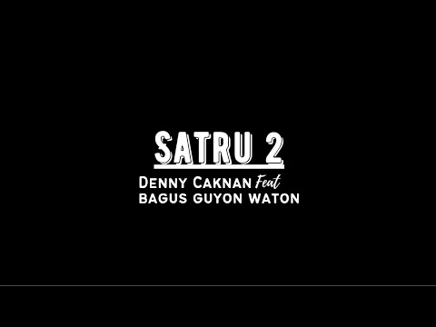 Lirik Lagu SATRU 2- Denny Caknan feat Bagus Guyon Waton