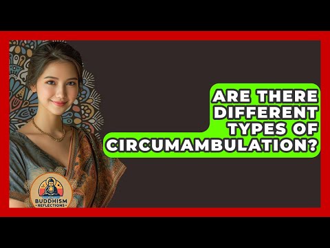 Are There Different Types Of Circumambulation? - Buddhism Reflections