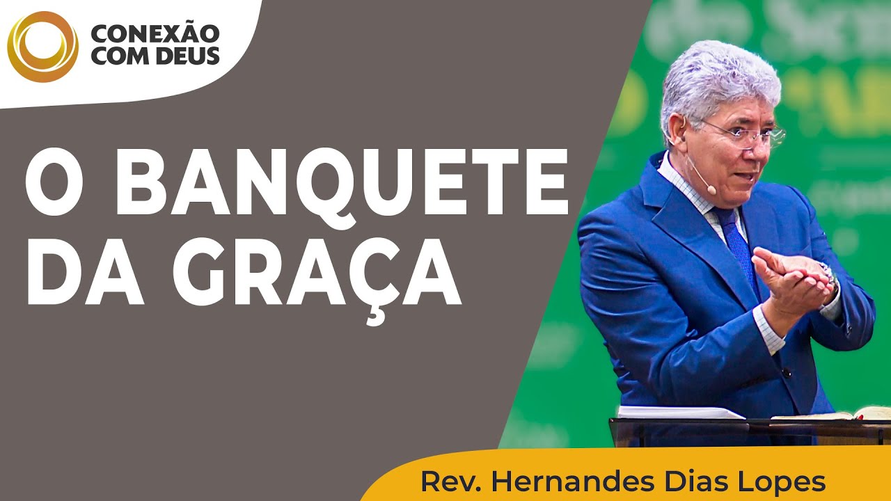 O banquete da GRAÇA | Conexão com Deus | Rev. Hernandes Dias Lopes | IPP