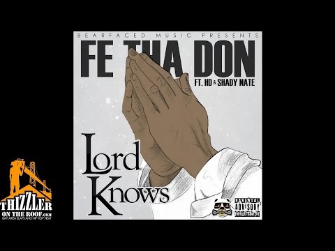Fe Tha Don ft. HD Of Bearfaced, Shady Nate - Lord Knows [Thizzler.com]