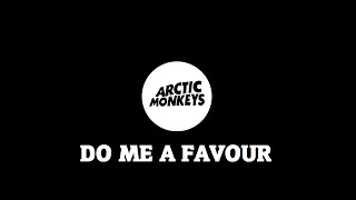 Arctic Monkeys- Do Me A Favour (Lyrics)