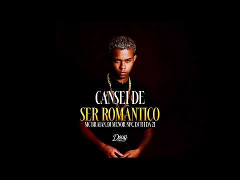 Cansei de Ser Romântico - MC Braian (Prod. Dj Menor Npc, Dj Th da 21)