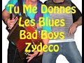 Bad Boys Zydeco: Tu Me Donnes les Blues 