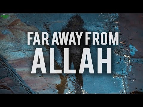 "I FEEL FAR AWAY FROM ALLAH"